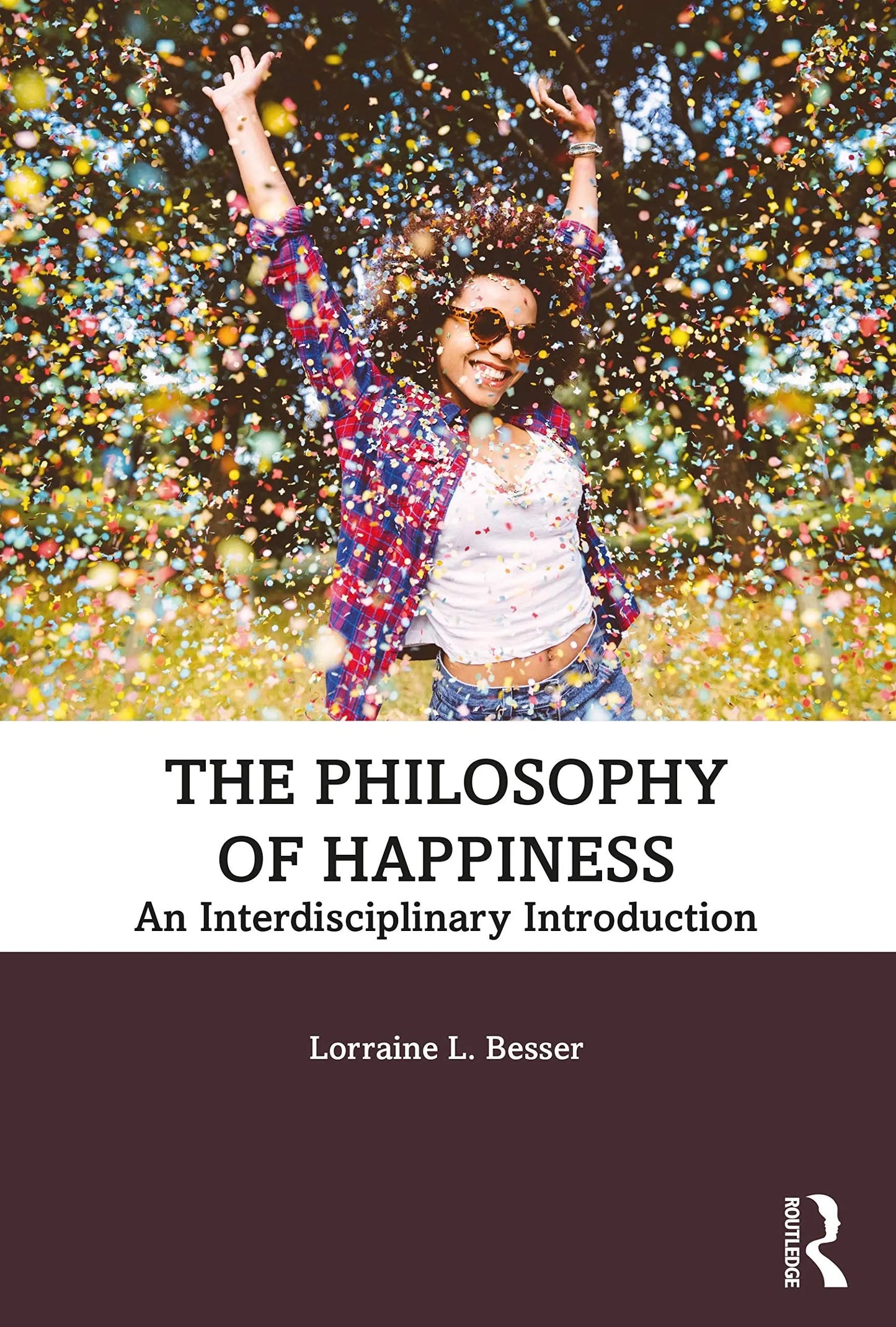 The Philosophy of Happiness An Interdisciplinary Introduction by Lorraine L. Besser – book cover