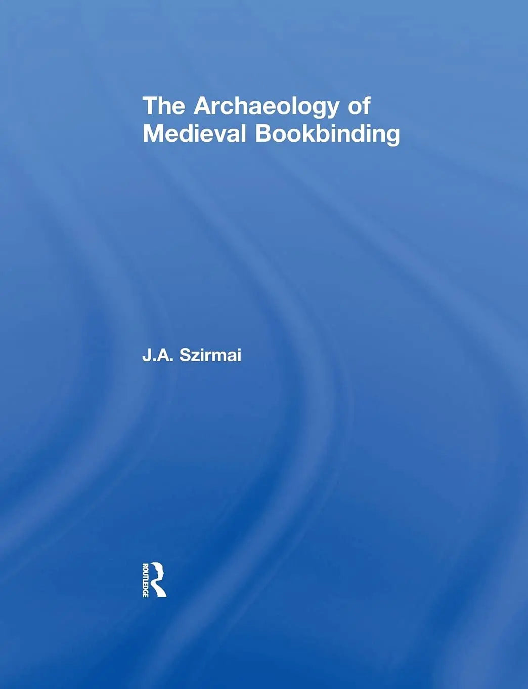 The Archaeology of Medieval Bookbinding by J. A. Szirmai – book cover