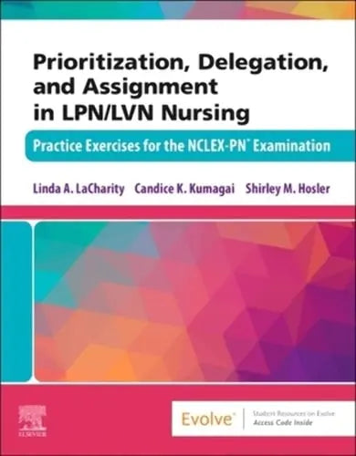 Prioritization, Delegation, and Assignment in LPN/LVN Nursing Practice Exercises for the NCLEX-PN® Examination Elsevier