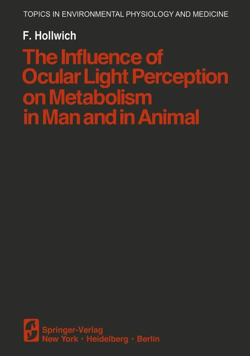 The Influence of Ocular Light Perception on Metabolism in Man and in Animal by F. Hollwich – book cover