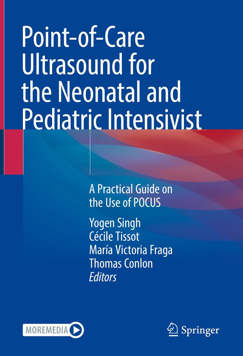 Point-of-Care Ultrasound for the Neonatal and Pediatric Intensivist A Practical Guide on the Use of POCUS Springer International Publishing