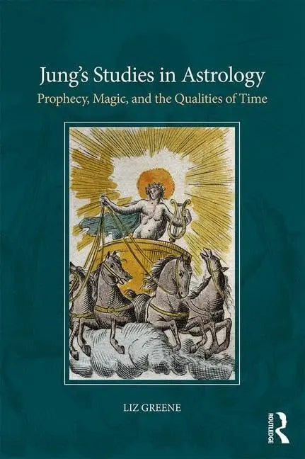 Jung's Studies in Astrology Prophecy, Magic, and the Qualities of Time by Liz Greene – book cover