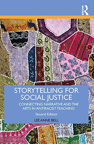 Storytelling for Social Justice Connecting Narrative and the Arts in Antiracist Teaching by Lee Anne Bell