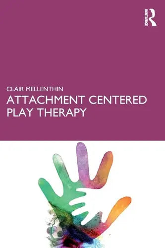 Attachment Centered Play Therapy Routledge