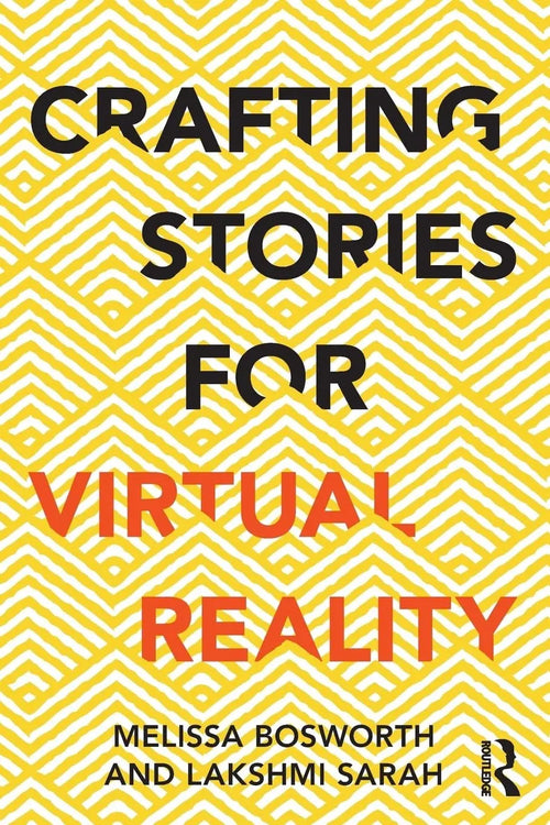 Crafting Stories for Virtual Reality by Melissa Bosworth