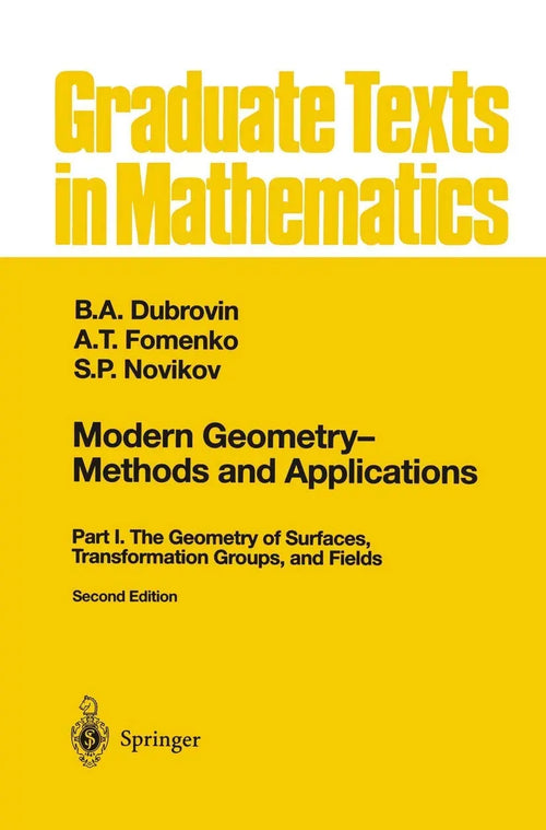 Modern Geometry — Methods and Applications Part I: The Geometry of Surfaces, Transformation Groups, and Fields by B.A. Dubrovin