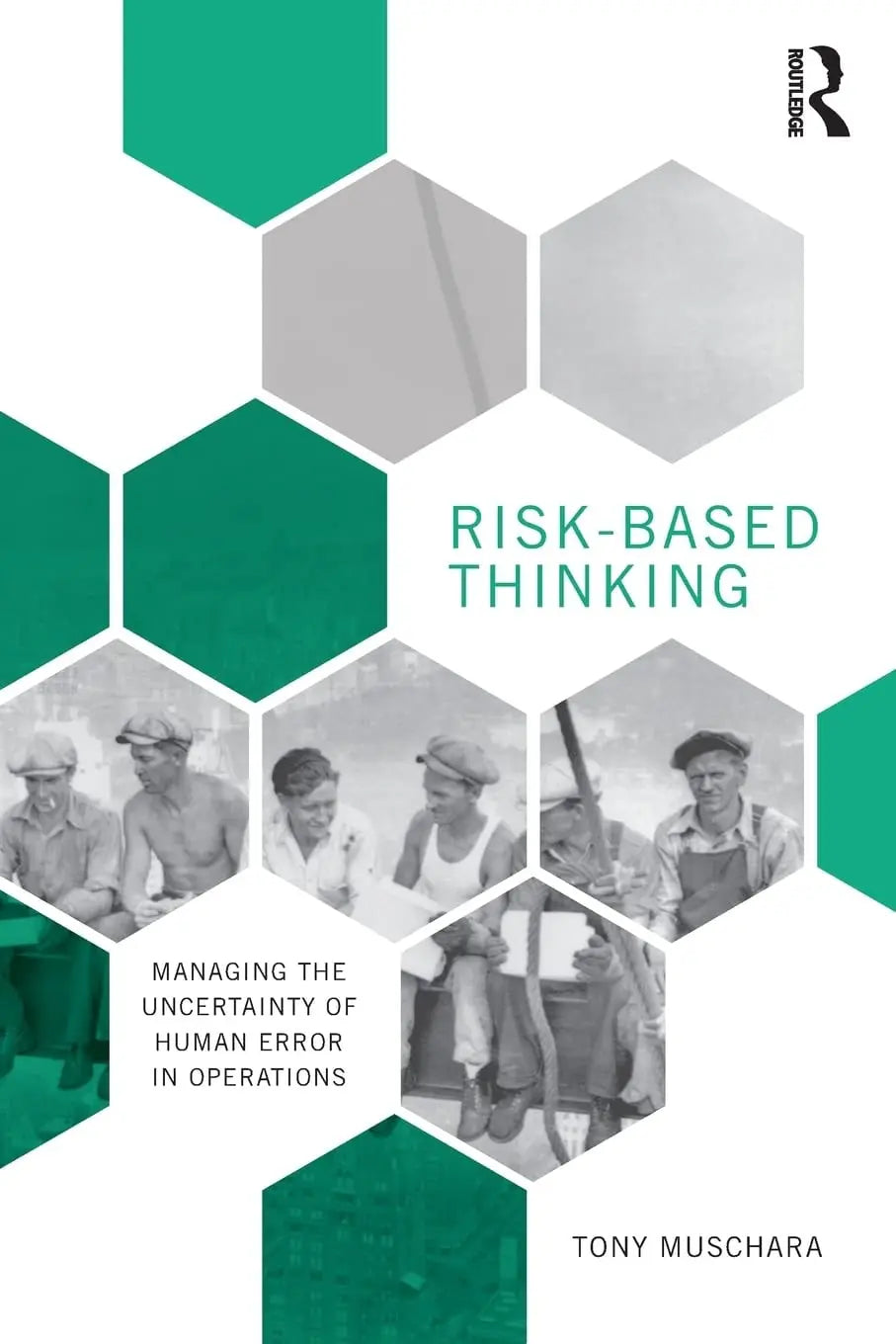 Risk-based Thinking Managing the Uncertainty of Human Error in Operations by Tony Muschara – book cover