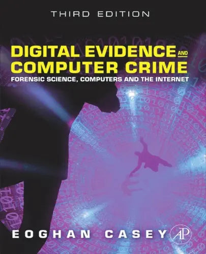 Digital Evidence and Computer Crime: Forensic Science, Computers, and the Internet