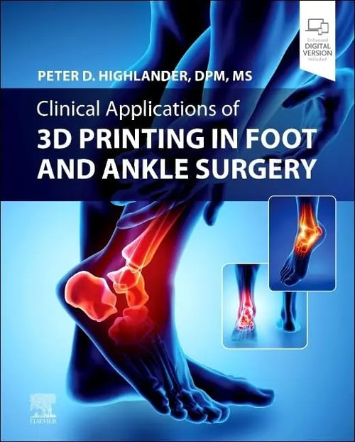 Clinical Applications of 3D Printing in Foot and Ankle Surgery by Peter D. Highlander