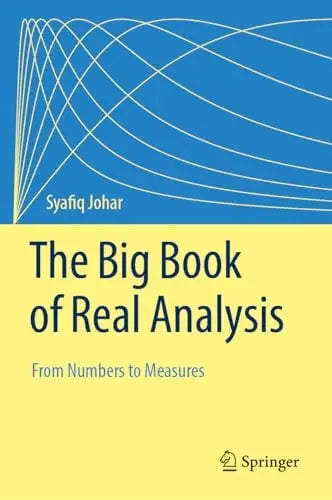 The Big Book of Real Analysis From Numbers to Measures by Syafiq Johar