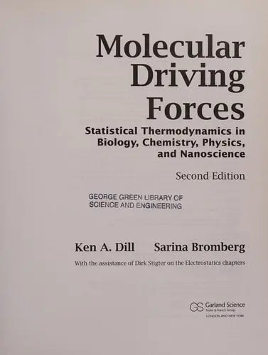 Molecular Driving Forces Statistical Thermodynamics in Biology, Chemistry, Physics, and Nanoscience Garland Science