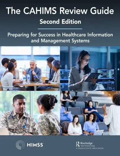 The CAHIMS Review Guide Preparing for Success in Healthcare Information and Management Systems