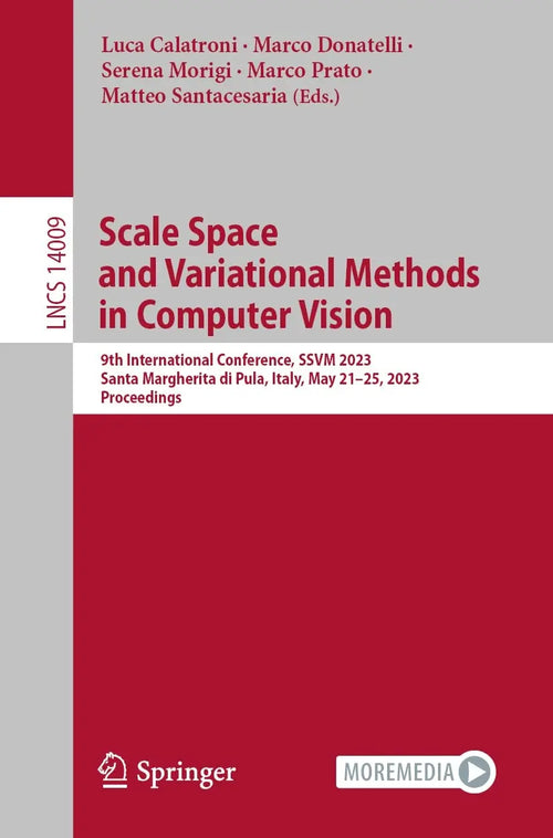 Scale Space and Variational Methods in Computer Vision 9th International Conference, SSVM 2023, Santa Margherita di Pula, Italy, May 21–25, 2023, Proceedings by Luca Calatroni