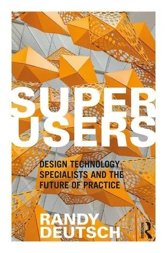 Superusers Design Technology Specialists and the Future of Practice Routledge