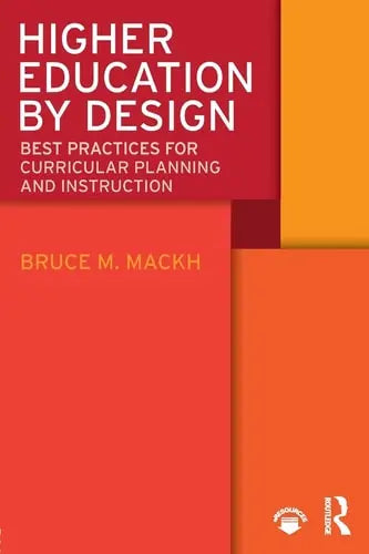 Higher Education by Design Best Practices for Curricular Planning and Instruction by Bruce M. Mackh