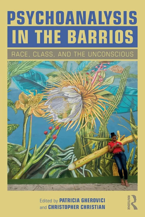 Psychoanalysis in the Barrios Race, Class, and the Unconscious by Patricia Gherovici