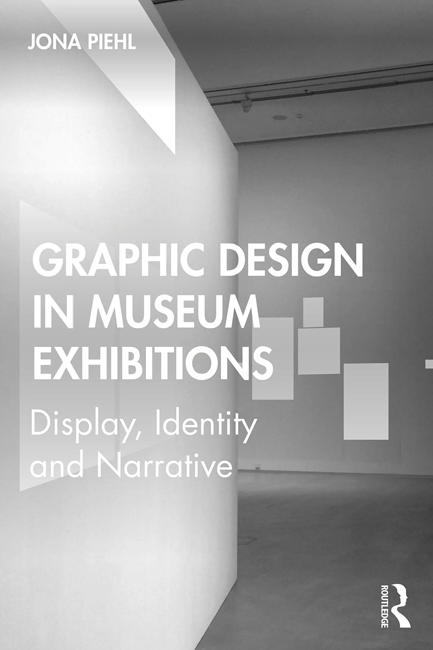 Graphic Design in Museum Exhibitions Display, Identity and Narrative by Jona Piehl – book cover