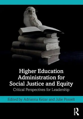 Higher Education Administration for Social Justice and Equity Critical Perspectives for Leadership