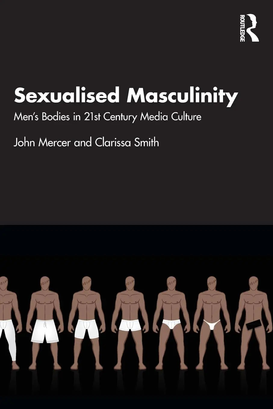 Sexualised Masculinity Men's Bodies in 21st Century Media Culture by John Mercer – book cover