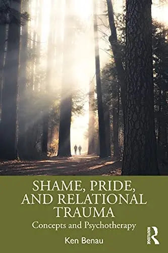 Shame, Pride, and Relational Trauma Concepts and Psychotherapy by Ken Benau – book cover