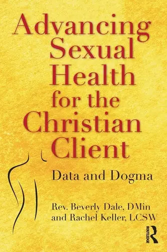Advancing Sexual Health for the Christian Client Data and Dogma Routledge