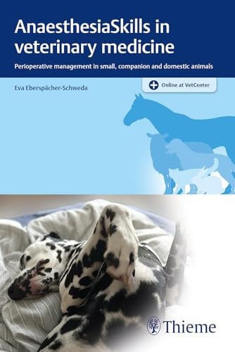 AnaesthesiaSkills in Veterinary Medicine Perioperative Management in Small, Companion and Domestic Animals Thieme Medical Publishers, Incorporated