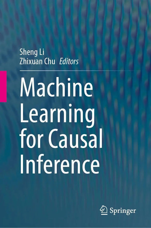 Machine Learning for Causal Inference by Sheng Li