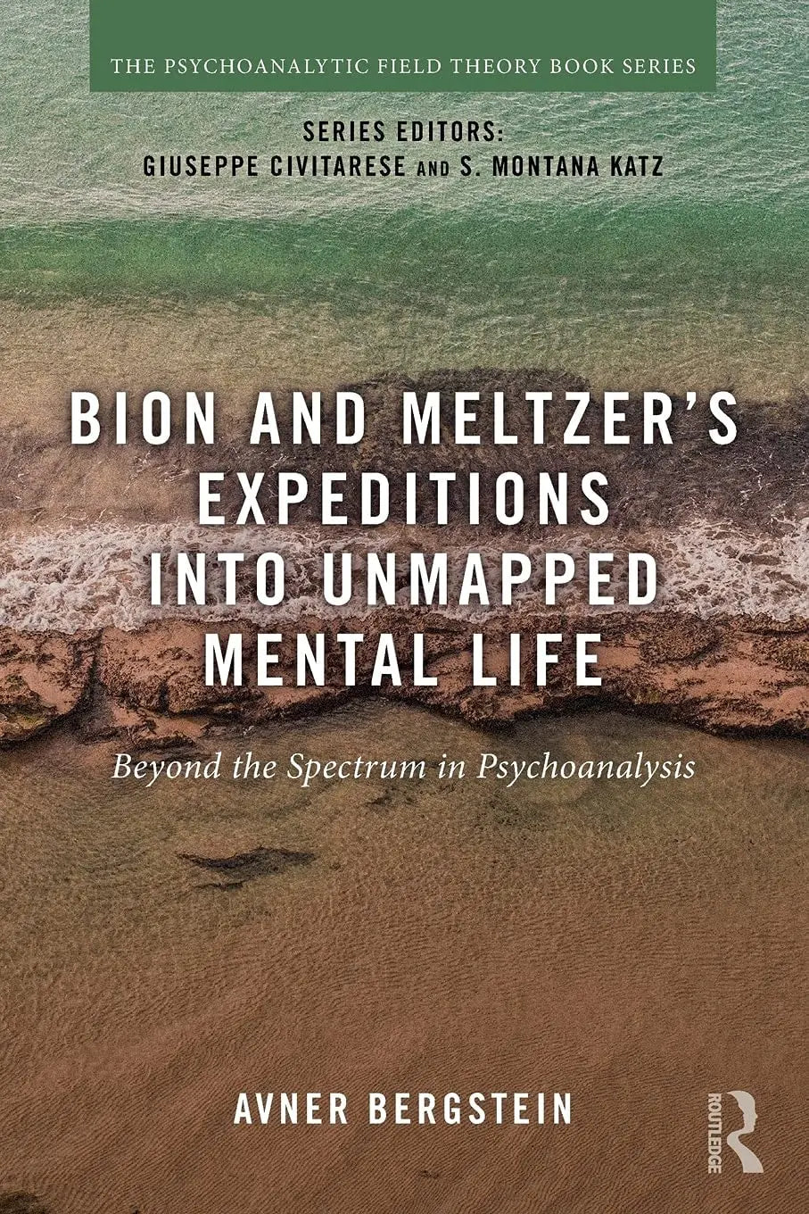 Bion and Meltzer's Expeditions Into Unmapped Mental Life Beyond the Spectrum in Psychoanalysis by Avner – book cover
