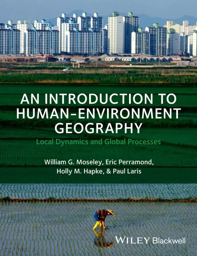 An Introduction to Human-Environment Geography Local Dynamics and Global Processes by William G. Moseley – book cover