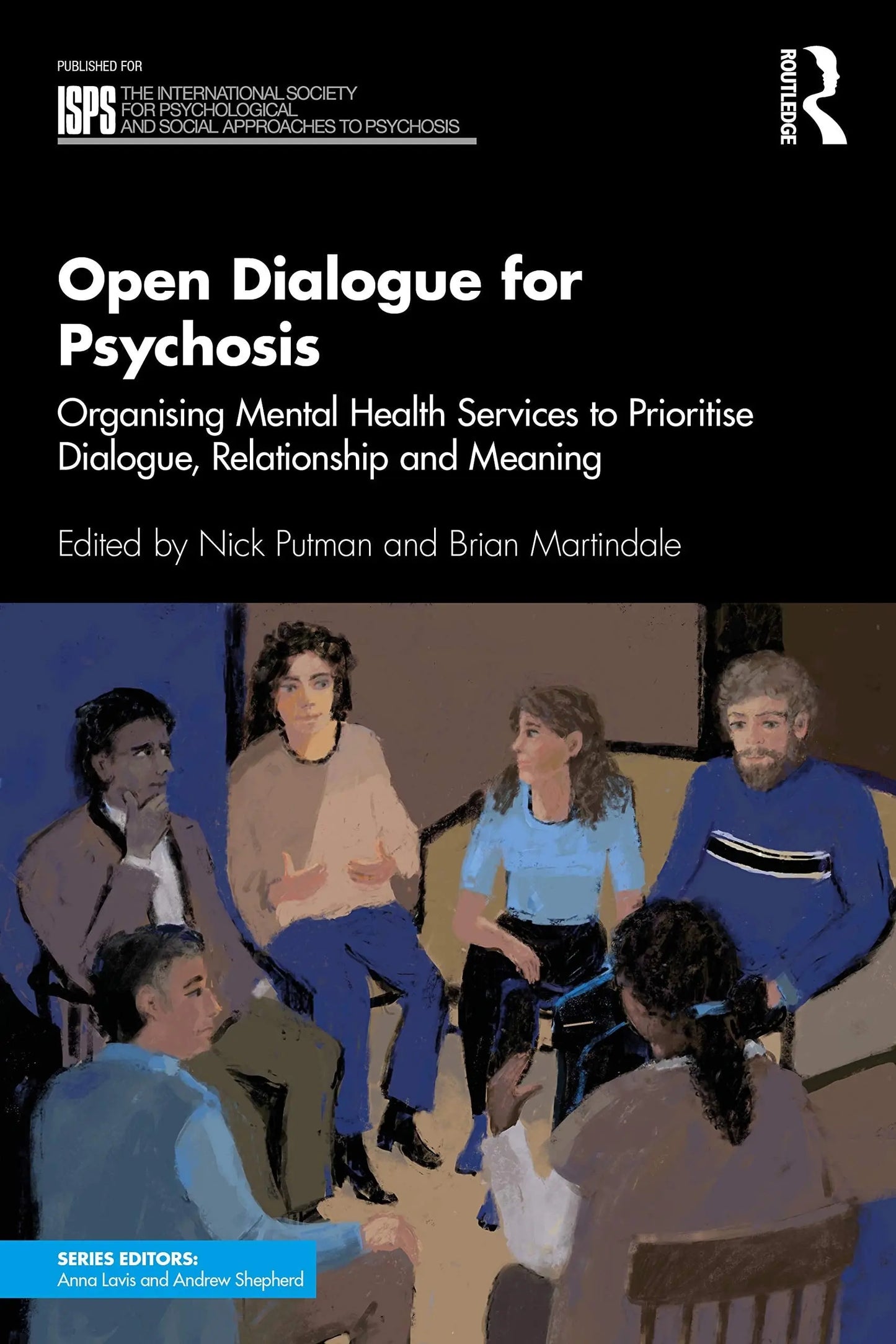 Open Dialogue for Psychosis Organising Mental Health Services to Prioritise Dialogue, Relationship and Meaning