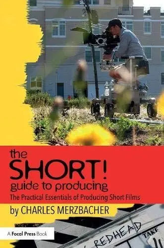 The SHORT! Guide to Producing The Practical Essentials of Producing Short Films Routledge