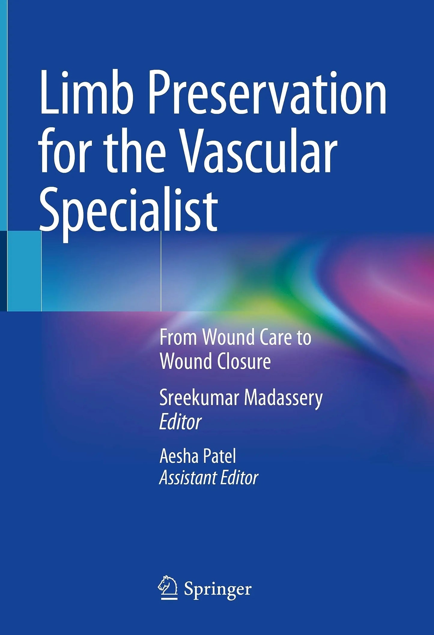 Limb Preservation for the Vascular Specialist From Wound Care to Wound Closure by Sreekumar Madassery – book cover