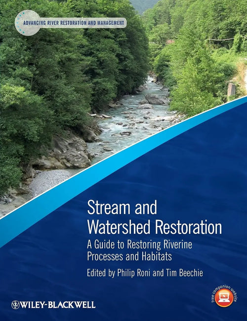 Stream and Watershed Restoration A Guide to Restoring Riverine Processes and Habitats by Philip Roni
