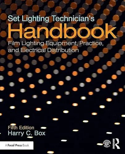 Set Lighting Technician's Handbook Film Lighting Equipment, Practice, and Electrical Distribution Routledge/Taylor & Francis Group