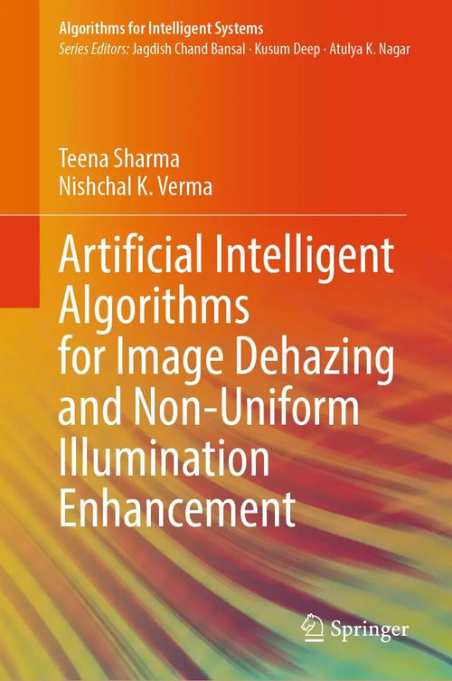 Artificial Intelligent Algorithms for Image Dehazing and Non-Uniform Illumination Enhancement by Teena Sharma