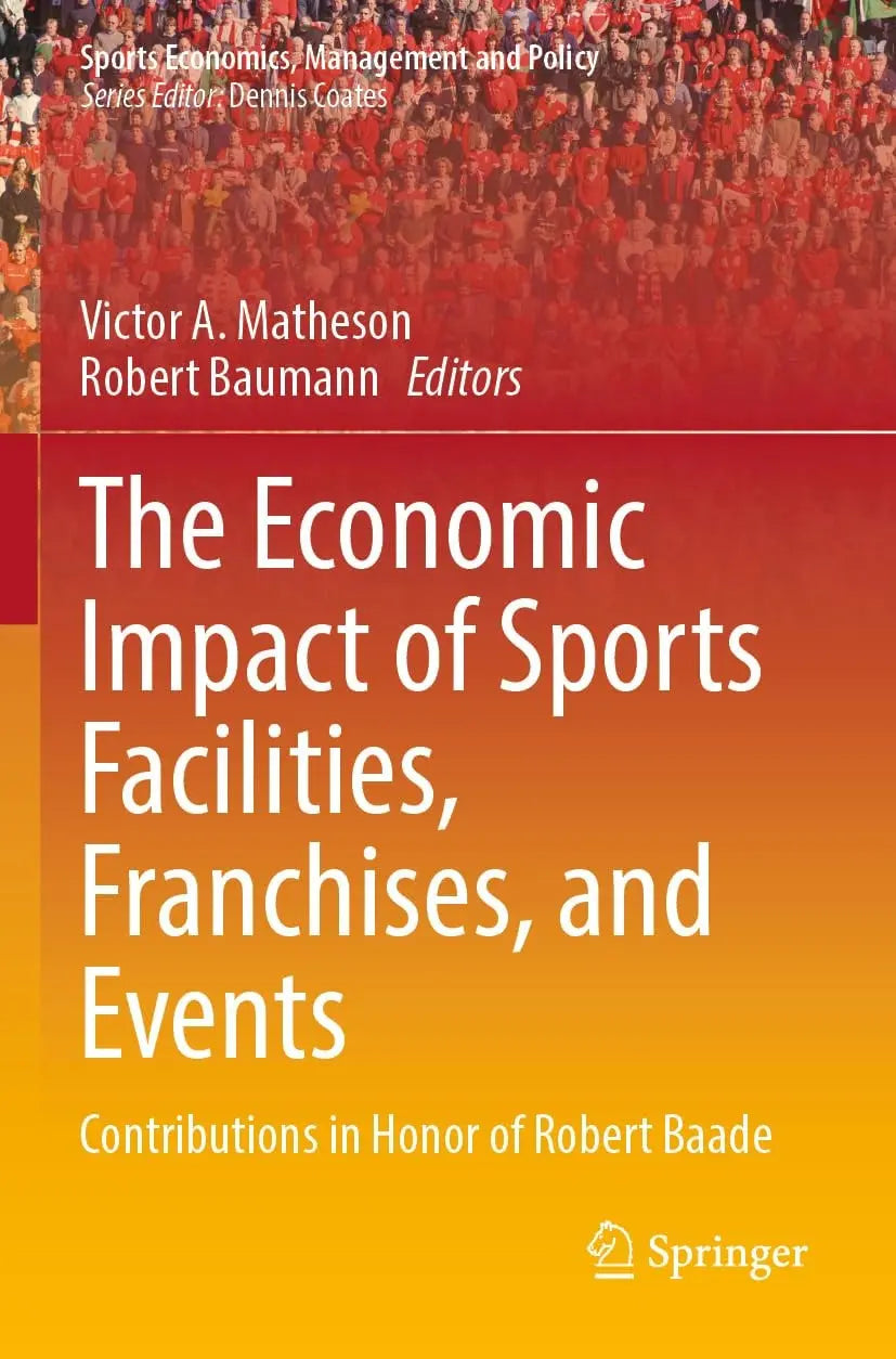 The Economic Impact of Sports Facilities, Franchises, and Events Contributions in Honor of Robert Baade by – book cover