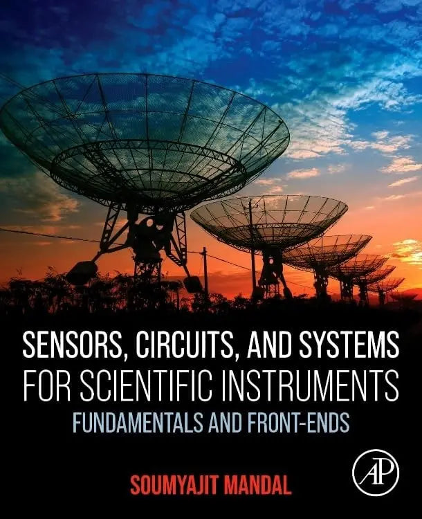 Sensors, Circuits, and Systems for Scientific Instruments Fundamentals and Front-Ends by Soumyajit Mandal – book cover