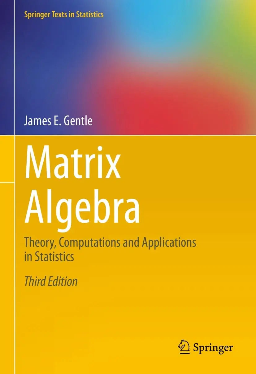 Matrix Algebra Theory, Computations and Applications in Statistics by James E. Gentle – book cover