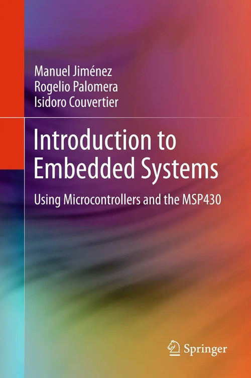 Introduction to Embedded Systems Using Microcontrollers and the MSP430 by Manuel Jiménez