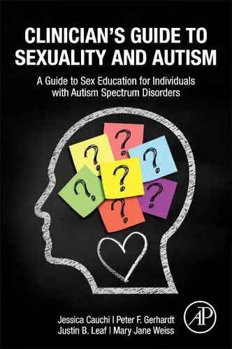 Clinician's Guide to Sexuality and Autism A Guide to Sex Education for Individuals with Autism Spectrum Disorders Elsevier Science