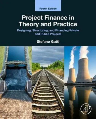 Project Finance in Theory and Practice Designing, Structuring, and Financing Private and Public Projects