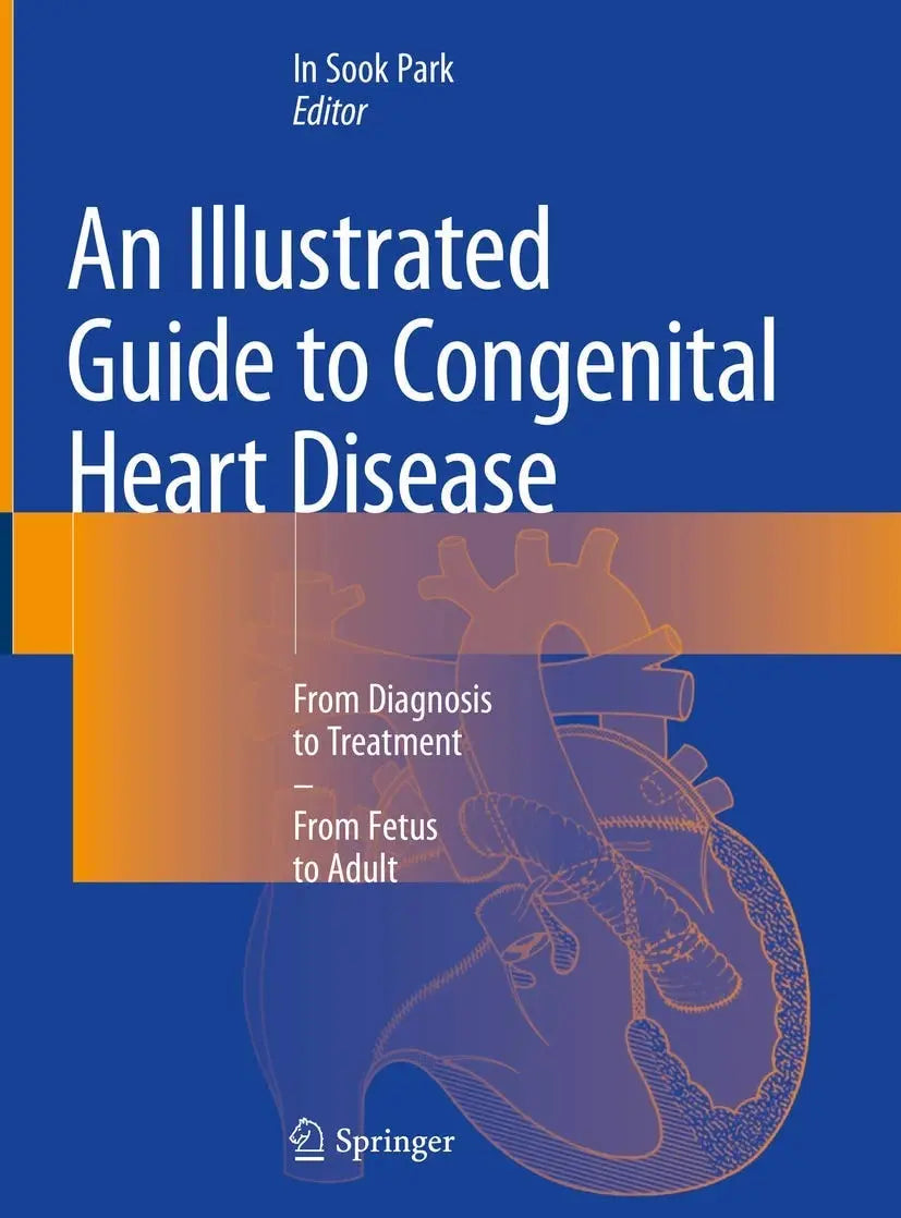 An Illustrated Guide to Congenital Heart Disease From Diagnosis to Treatment – From Fetus to Adult by In – book cover