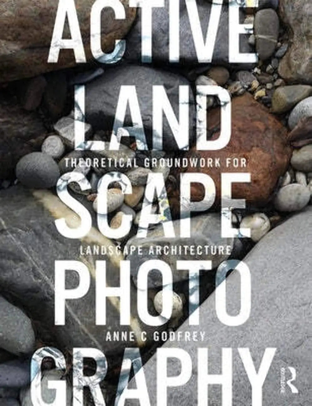 Active Landscape Photography Theoretical Groundwork for Landscape Architecture by Anne C. Godfrey – book cover