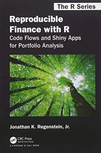 Reproducible Finance with R Code Flows and Shiny Apps for Portfolio Analysis by Jonathan K. Regenstein