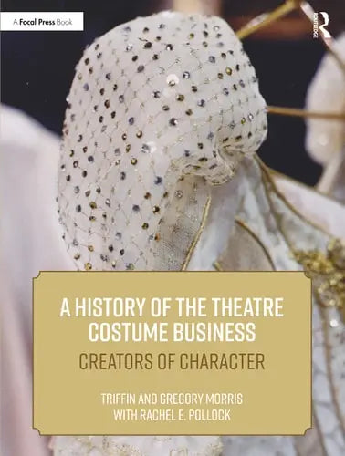 A History of the Theatre Costume Business Creators of Character Routledge, Taylor & Francis Group