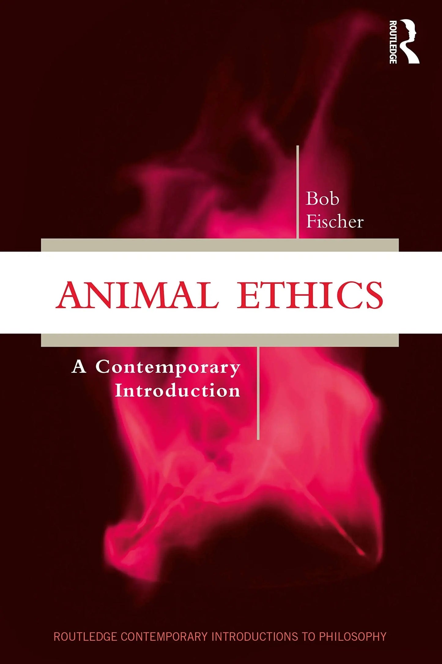 Animal Ethics A Contemporary Introduction by Bob Fischer – book cover