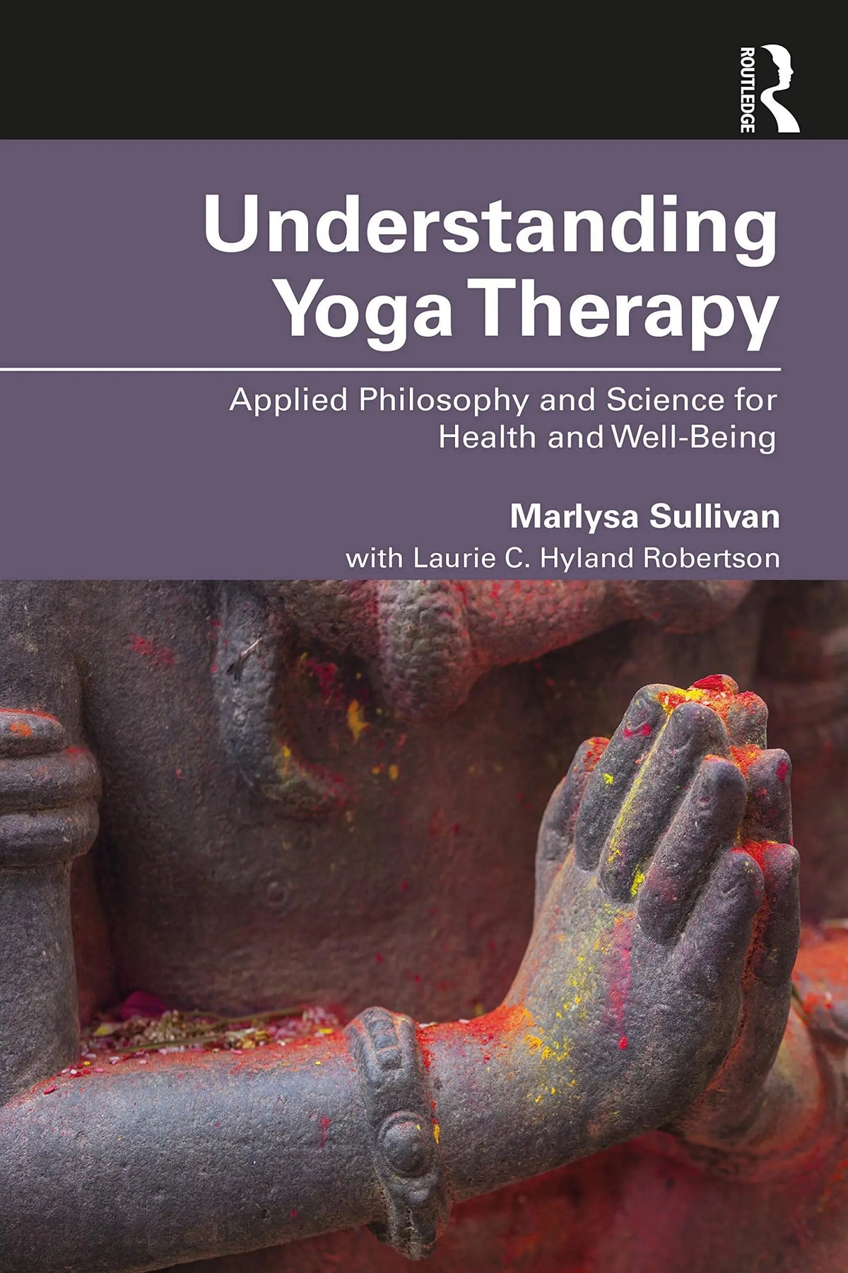 Understanding Yoga Therapy Applied Philosophy and Science for Health and Well-Being by Marlysa Sullivan – book cover