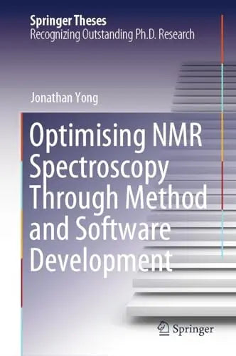 Optimising NMR Spectroscopy Through Method and Software Development by Jonathan Yong