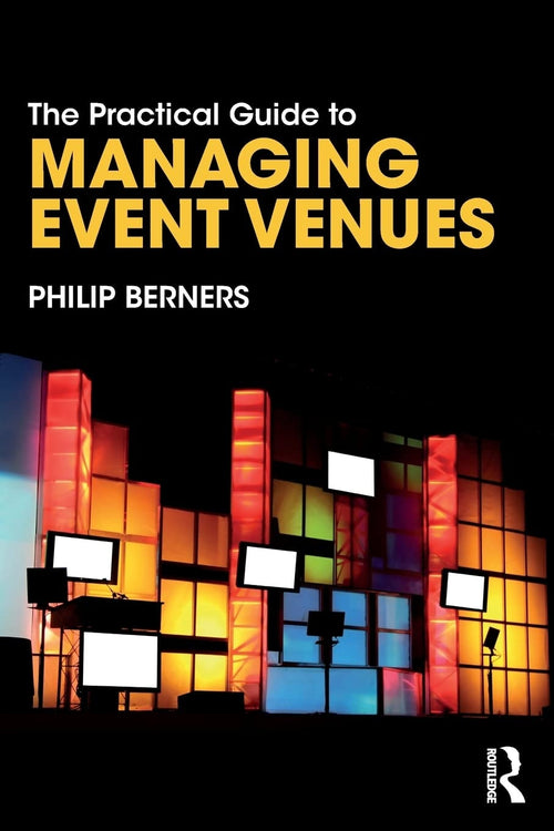 The Practical Guide to Managing Event Venues by Philip Berners