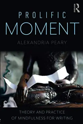 Prolific Moment Theory and Practice of Mindfulness for Writing